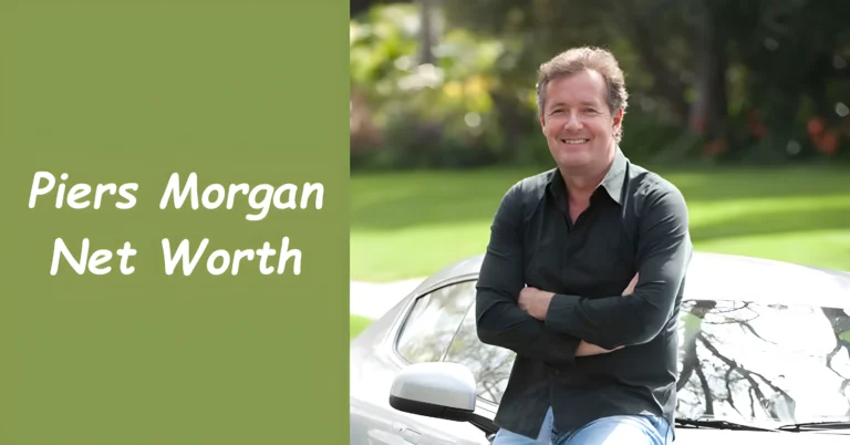 Piers Morgan Net Worth: A Deep Dive into His Financial Success