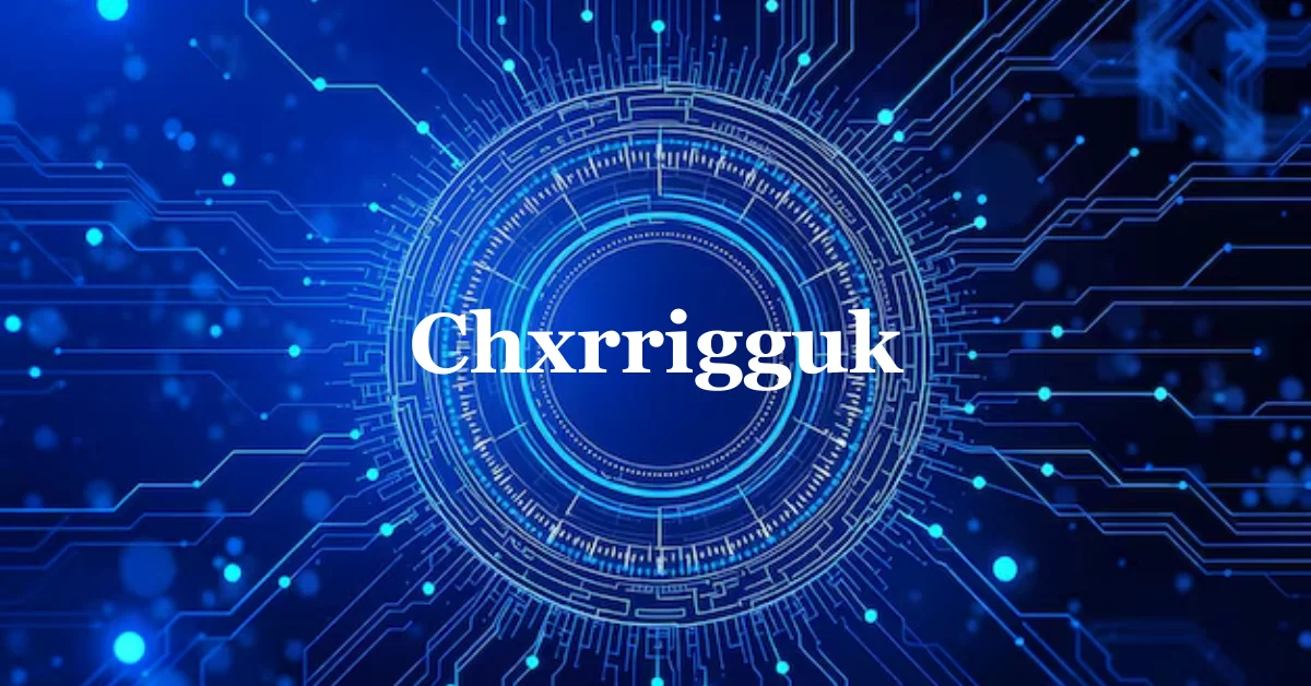 Chxrrigguk: Redefining the Future of Technology and Innovation