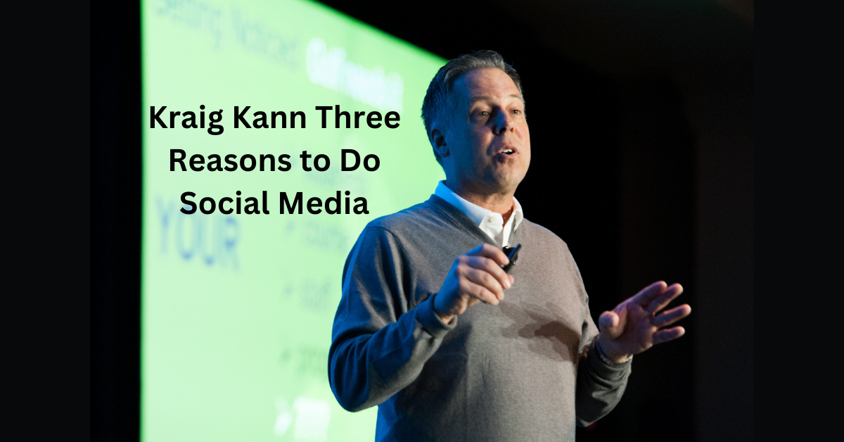 Kraig Kann Three Reasons to Do Social Media and Boost Your Brand's Success